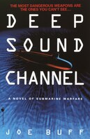 Deep Sound Channel: A Novel Of Submarine Warfare