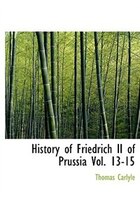 History of Friedrich II of Prussia Vol. 13-15 (Large Print Edition)