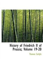 History of Friedrich II of Prussia; Volume 19-20 (Large Print Edition)