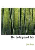 The Underground City (Large Print Edition)