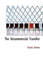 The Uncommercial Traveller (Large Print Edition)