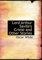 Lord Arthur Savile's Crime and Other Stories (Large Print Edition)