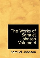 The Works of Samuel Johnson  Volume 4 (Large Print Edition)