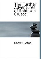 The Further Adventures of Robinson Crusoe (Large Print Edition)