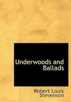 Underwoods and Ballads (Large Print Edition)