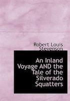 An Inland Voyage AND the Tale of the Silverado Squatters (Large Print Edition)