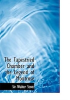 The Tapestried Chamber and the Legend of Montrose (Large Print Edition)