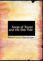 Songs of Travel and the Ebb-Tide (Large Print Edition)