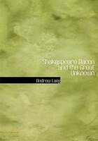 Shakespeare  Bacon  and the Great Unknown (Large Print Edition)