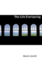 The Life Everlasting (Large Print Edition)