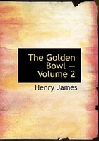 The Golden Bowl - Volume 2 (Large Print Edition)