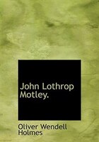 John Lothrop Motley. (Large Print Edition)