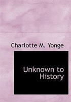 Unknown to History (Large Print Edition)