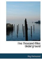 Five Thousand Miles Underground (Large Print Edition)