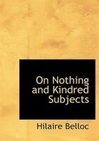 On Nothing and Kindred Subjects (Large Print Edition)