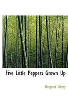 Five Little Peppers Grown Up (Large Print Edition)