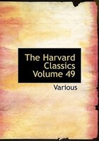 The Harvard Classics  Volume 49 (Large Print Edition)
