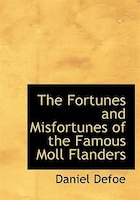 The Fortunes and Misfortunes of the Famous Moll Flanders (Large Print Edition)