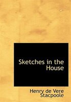 Sketches in the House (Large Print Edition)