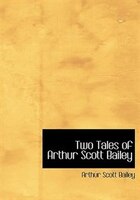 Two Tales of Arthur Scott Bailey (Large Print Edition)