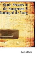 Gentle Measures in the Management a Training of the Young