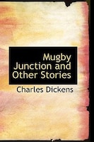 Mugby Junction and Other Stories