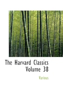 The Harvard Classics Volume 38