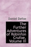 The Further Adventures of Robinfon Crufoe, Volume III