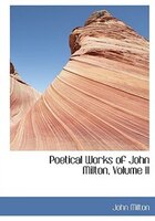 Poetical Works of John Milton, Volume II (Large Print Edition)