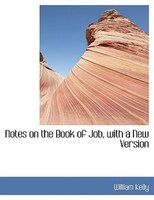 Notes on the Book of Job, with a New Version (Large Print Edition)