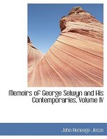 Memoirs of George Selwyn and His Contemporaries, Volume IV (Large Print Edition)