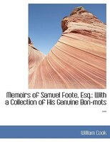 Memoirs of Samuel Foote, Esq.: With a Collection of His Genuine Bon-mots ... (Large Print Edition)