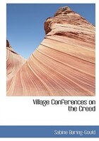 Village Conferences on the Creed (Large Print Edition)