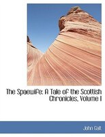 The Spaewife: A Tale of the Scottish Chronicles, Volume I (Large Print Edition)