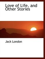 Love of Life, and Other Stories (Large Print Edition)