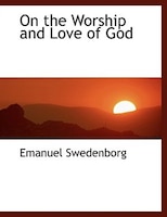 On the Worship and Love of God (Large Print Edition)