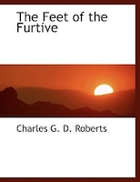 The Feet of the Furtive (Large Print Edition)