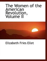 The Women of the American Revolution, Volume II (Large Print Edition)