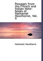 Passages from the French and Italian Note-books of Nathaniel Hawthorne, Vol. II (Large Print Edition)