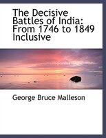 The Decisive Battles of India: From 1746 to 1849 Inclusive (Large Print Edition)