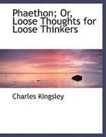 Phaethon; Or, Loose Thoughts for Loose Thinkers (Large Print Edition)