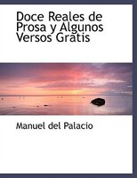 Doce Reales de Prosa y Algunos Versos Gratis (Large Print Edition)