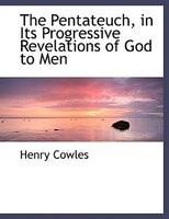 The Pentateuch, in Its Progressive Revelations of God to Men (Large Print Edition)