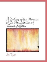 A Defence of the Measures of the Administration of Thomas Jefferson (Large Print Edition)