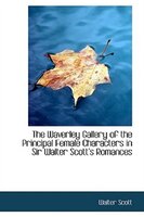 The Waverley Gallery of the Principal Female Characters in Sir Walter Scott's Romances
