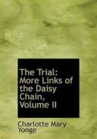 The Trial: More Links of the Daisy Chain, Volume II (Large Print Edition)