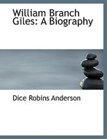 William Branch Giles: A Biography (Large Print Edition)