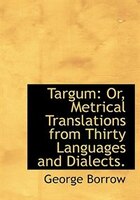 Targum: Or, Metrical Translations from Thirty Languages and Dialects.