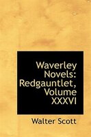 Waverley Novels: Redgauntlet, Volume XXXVI