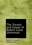 The Travels and Essays of Robert Louis Stevenson (Large Print Edition)